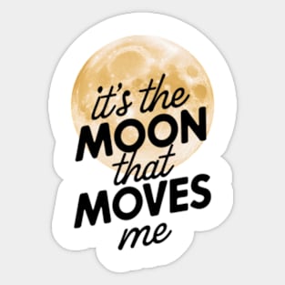 its the moon that moves me Sticker